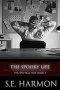 The Spooky Life (The Spectral Files #4) by S.E. Harmon
