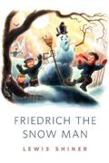 Friedrich the Snow Man by Lewis Shiner