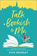 Talk Bookish to Me: A Novel by Kate Bromley