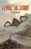 Flying the Storm by C.S. Arnot