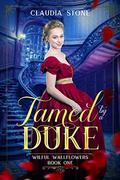 Tamed by a Duke (Wilful Wallflowers #1) by Claudia Stone