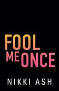 Fool Me Once by Nikki Ash