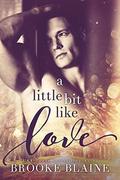 A Little Bit Like Love by Brooke Blaine