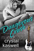 Dangerous Crush: A Rock Star Romance by Crystal Kaswell