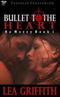 Bullet to the Heart (No Mercy #1) by Lea Griffith