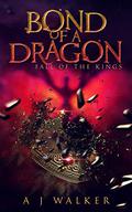 Fall of the Kings (Bond of a Dragon #3) by A.J. Walker