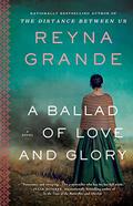 A Ballad of Love and Glory: A Novel by Reyna Grande
