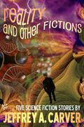 Reality and Other Fictions by Jeffrey A. Carver