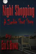Night Shopping: A Zombie Short Story by Eric S. Brown