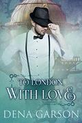 To London, With Love by Dena Garson