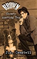 Brown, Ghost Hunting Dog by J.A. Campbell