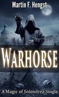 Warhorse: A Magic of Solendrea Single by Martin Hengst