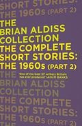 The Complete Short Stories: the 1960s by Brian W. Aldiss