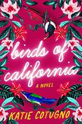 Birds of California: A Novel by Katie Cotugno