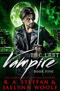 The Last Vampire: Book Five by R.A. Steffan, Jaelynn Woolf