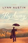 Fly Away by Lynn N. Austin, Lynn Austin