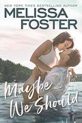 Maybe We Should by Melissa Foster