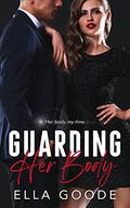 Guarding Her Body by Ella Goode