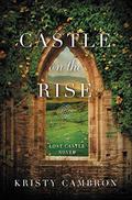 Castle on the Rise (Lost Castle #2) by Kristy Cambron
