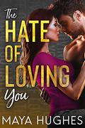 The Hate of Loving You (Falling #3) by Maya Hughes