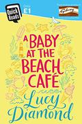 A Baby at the Beach Cafe (The Beach Café #4) by Lucy Diamond