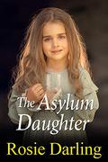 The Asylum Daughter by Rosie Darling