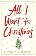 All I Want for Christmas: escape with this hilarious and heart-warming romance by Joanna Bolouri
