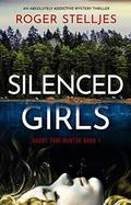 Silenced Girls: An absolutely addictive mystery thriller by Roger Stelljes