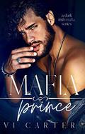 Mafia Prince : Dark Irish Mafia Romance by Vi Carter