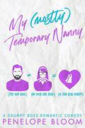 My (Mostly) Temporary Nanny: A Grumpy Boss Romantic Comedy by Penelope Bloom