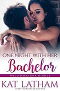 One Night with Her Bachelor (Wild Montana Nights #1) by Kat Latham