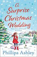 A Surprise Christmas Wedding: from the best selling author of A Perfect Cornish Christmas comes one of the most feel-good winter romance books of 2020 by Phillipa Ashley