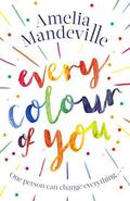 Every Colour of You: The gorgeous, heart-warming love story readers can't stop talking about by Amelia Mandeville