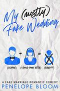 My (Mostly) Fake Wedding: A Fake Marriage Romantic Comedy (My (Mostly) Funny Romance Series Book 2) by Penelope Bloom