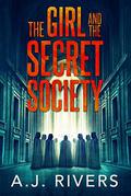 The Girl and the Secret Society by A.J. Rivers