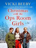 Christmas with the Ops Room Girls: A festive and feel-good WW2 saga (The Women's Auxiliary Air Force) by Vicki Beeby