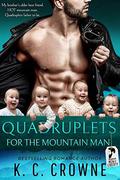 Quadruplets for the Mountain Man: A Mountain Man's Baby Romance by K.C. Crowne