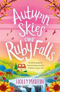 Autumn Skies over Ruby Falls: An utterly gorgeous, heartwarming romantic comedy to escape with (Jewel Island #2) by Holly Martin