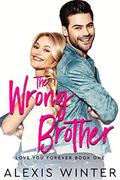 The WRONG Brother: A Friends to Lovers Romantic Comedy by Alexis Winter