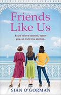 Friends Like Us: An emotional page-turner about love and friendship... by Siân O'Gorman
