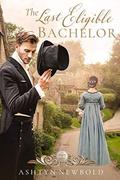 The Last Eligible Bachelor: A Regency Romance by Ashtyn Newbold