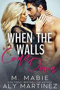 When the Walls Come Down: A Neighbors to Lovers Standalone by M. Mabie