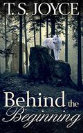 Behind the Beginning by T.S. Joyce