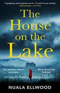 The House on the Lake: The new gripping and haunting thriller from the bestselling author of Day of the Accident by Nuala Ellwood