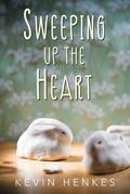 Sweeping Up the Heart by Kevin Henkes