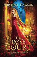 The Rose Court (The Unchosen #2) by Kristin J. Dawson