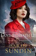 The Land Beneath Us by Sarah Sundin