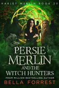 Persie Merlin and the Witch Hunters (Harley Merlin #20) by Bella Forrest
