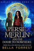 Persie Merlin and the Door to Nowhere (Harley Merlin #19) by Bella Forrest
