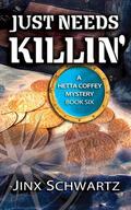 Just Needs Killin' (Hetta Coffey Mystery #6) by Jinx Schwartz
